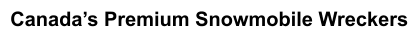 Canada’s Premium Snowmobile Wreckers